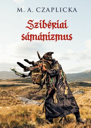 Czaplicka M.A. - Szibriai Smnizmus