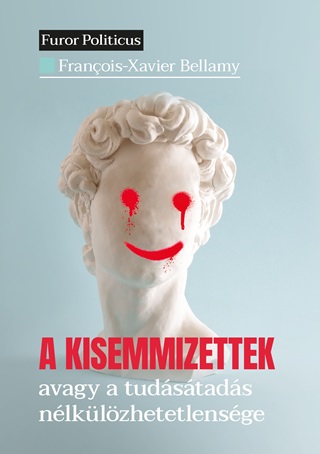 Francois-Xavier Bellamy - A Kisemmizettek