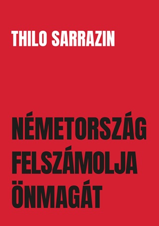 Thilo Sarrazin - Nmetorszg Felszmolja nmagt