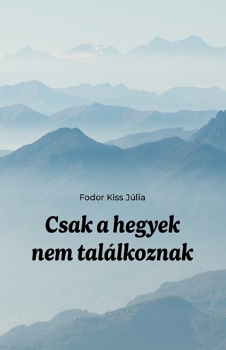 Fodor Kiss Jlia - Csak A Hegyek Nem Tallkoznak