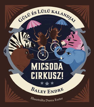 Baley Endre - Gl s Ll Kalandjai - Micsoda Cirkusz!