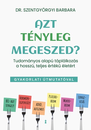  Dr. Szentgyrgyi Barbara - Azt Tnyleg Megeszed? - Gyakorlati tmutatval