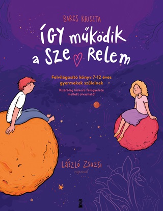 Barcs Kriszta - gy Mkdik A Szerelem-Felvilgost Knyv 7-12 ves Gyerekek Szleinek