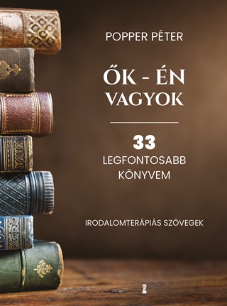 Popper Pter - k - n Vagyok - 33 Legfontosabb Knyvem (Irodalomterpis Szvegek)