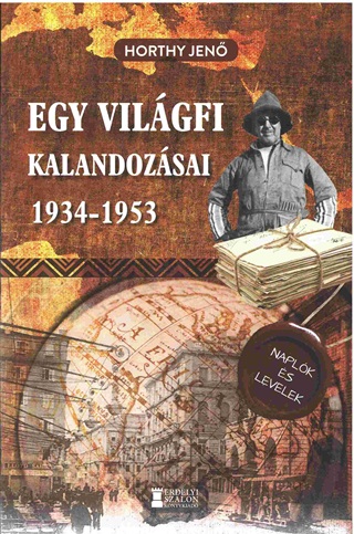 Horthy Jen - Egy Vilgfi Kalandozsai 1934-1953 - Kiadatlan Naplk s Levelek