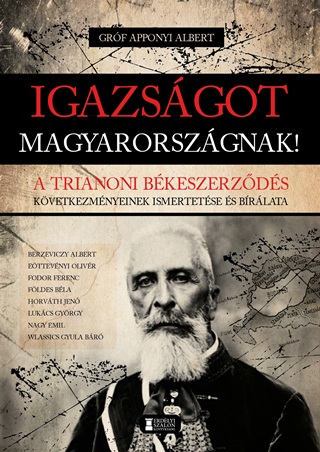 Grf Apponyi Albert - Igazsgot Magyarorszgnak! - A Trianoni Bkeszerzds ...