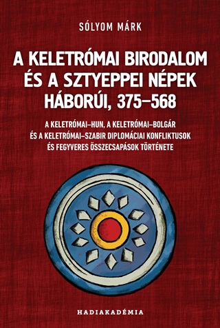 Slyom Mrk - A Keletrmai Birodalom s A Sztyeppei Npek Hbori, 375568
