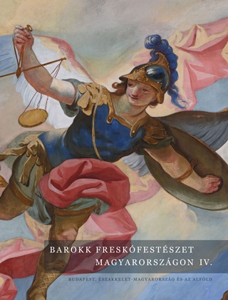 Jernyei Kiss Jnos Szerkeszt[Szerk.] - Barokk Freskfestszet Magyarorszgon Iv - Budapest szakkelet  M.O s Az Alfld