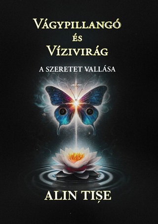 Alin Tise - Vgypillang s Vzivirg - A Szeretet Vallsa