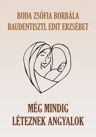 Boda Zsfia Borbla-Baudentisztl Edit Er - Mg Mindig Lteznek Angyalok