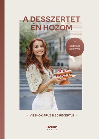Viszkok Fruzsi - A Desszertet n Hozom - Viszkok Fruzsi 50 Receptje