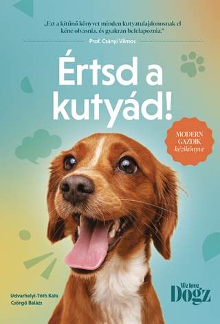 Csrg Balzs-Udvarhelyi-Tth Kata - rtsd A Kutyd! - Modern Gazdik Kziknyve