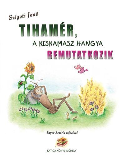 Szigeti Jen - Tihamr, A Kiskamasz Hangya Bemutatkozik