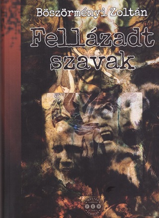 Bszrmnyi Zoltn - Fellzadt Szavak