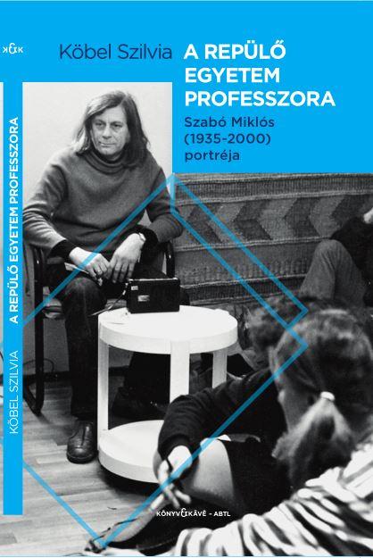 Kbel Szilvia - A Repl Egyetem Professzora - Szab Mikls (1935-2000) Portrja