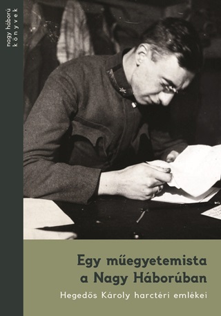  - Egy Megyetemista A Nagy Hborban - Hegeds Kroly Harctri Emlkei