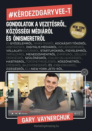 Gary Vaynerchuk - Krdezd Gary Vee-T - Gondolatok A Vezetsrl, Kzssgi Mdirl s nismeretrl