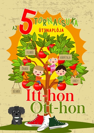 - - Az 5 Tornacsuka tinaplja - Itt-Hon, Ott-Hon