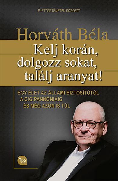 Horvth Bla - Kelj Korn, Dolgozz Sokat, Tallj Aranyat!