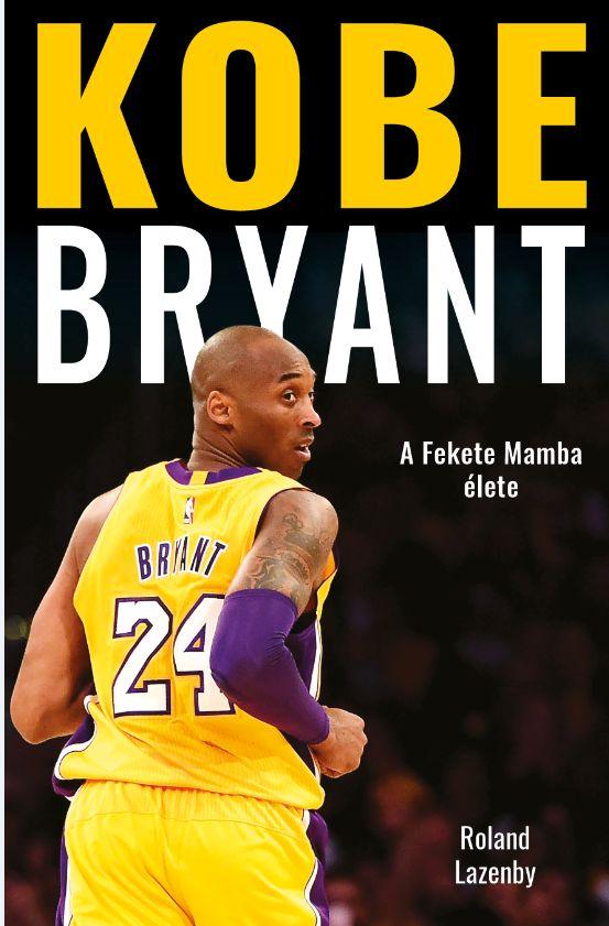 Roland Lazenby - Kobe Bryant - A Fekete Mamba lete