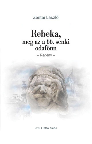 Zentai Lszl - Rebeka Meg Az A 66. Senki Odafnn - Regny -