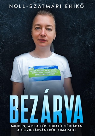 Noll-Szatmri Enik - Bezrva - Minden, Ami A Fsodrat Mdiban A Covidjrvnyrl Kimaradt