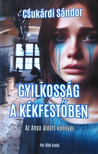Csukrdi Sndor - Gyilkossg A Kkfestben - Az Anya ldott Knnyei