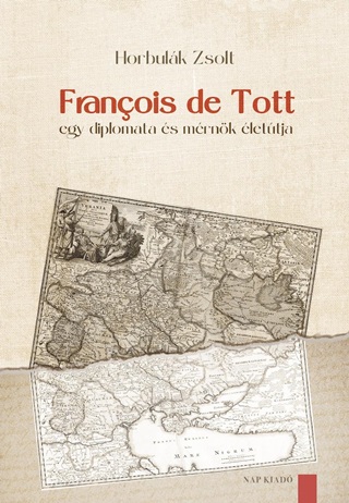 Horbulk Zsolt - Franois De Tott  Egy Diplomata s Mrnk lettja