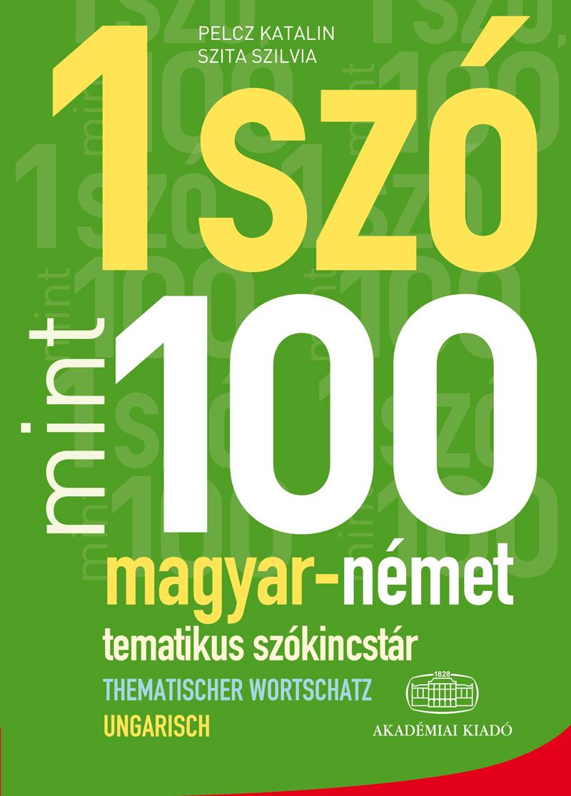 Pelcz Katalin- Szita Szilvia - 1 Sz Mint 100 - Magyar-Nmet Tematikus Szkincstr