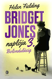 Helen Fielding - Bolondulsig - Bridget Jones Naplja 3.