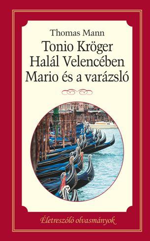 Thomas Mann - Tonio Krger, Hall Velencben, Mario s A Varzsl - letreszl Olvasmnyok