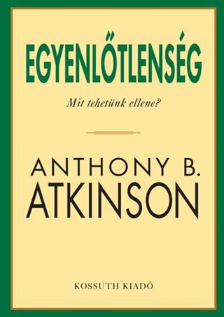 Anthony B. Atkinson - Egyenltlensg - Mit Kellene Tennnk?