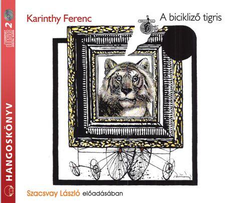 Karinthy Ferenc - A Bicikliz Tigris - Hangosknvy