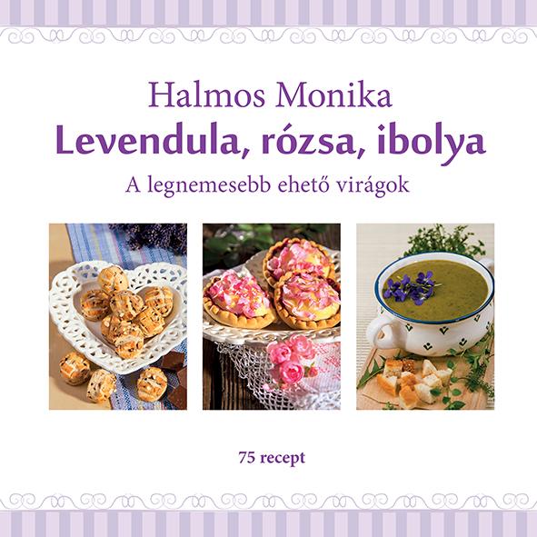 Halmos Monika - Levendula, Rzsa, Ibolya - A Legnemesebb Ehet Virgok