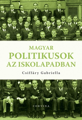 Csiffry Gabriella - Magyar Politikusok Az Iskolapadban