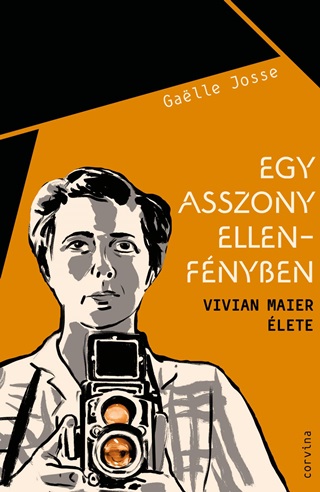 Gaelle Josse - Egy Asszony Ellenfnyben - Vivian Maier lete