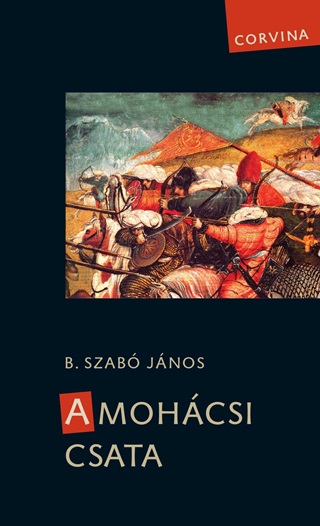 B. Szab Jnos - A Mohcsi Csata (Feljtott Kiads)