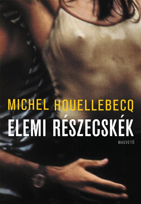 Michel Houellebecq - Elemi Rszecskk