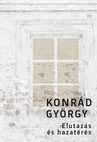 Konrd Gyrgy - Elutazs s Hazatrs