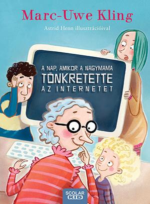 Marc-Uwe Kling - A Nap, Amikor A Nagymama Tnkretette Az Internetet