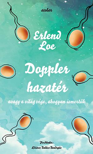 Erlend Loe - Doppler Hazatr - Avagy A Vilg Vge, Ahogyan Ismertk