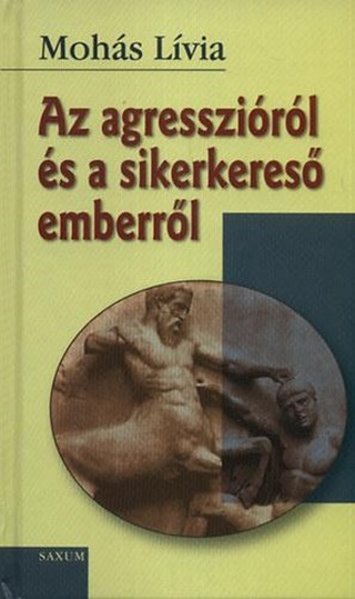 Mohs Lvia - Az Agresszirl s A Sikerkeres Emberrl