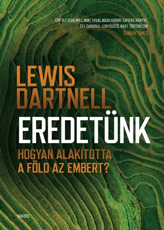 Lewis Dartnell - Eredetnk - Hogyan Alaktotta A Fld Az Embert?