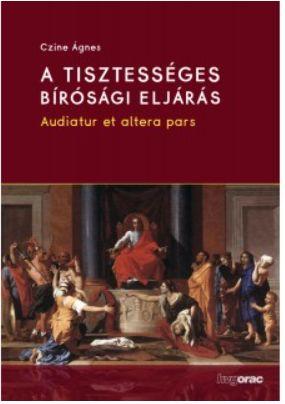 Czine gnes - A Tisztessges Brsgi Eljrs - Audiatur Et Altera Pars