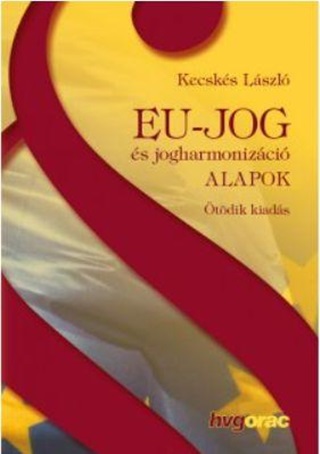 Kecsks Lszl - Eu-Jog s Jogharmonizci - Alapok - tdik Kiads