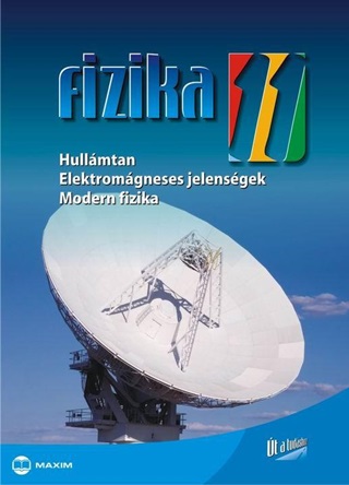 - - Fizika 11. - Hullmtan, Elektromgneses Jelensgek, Modern Fizika