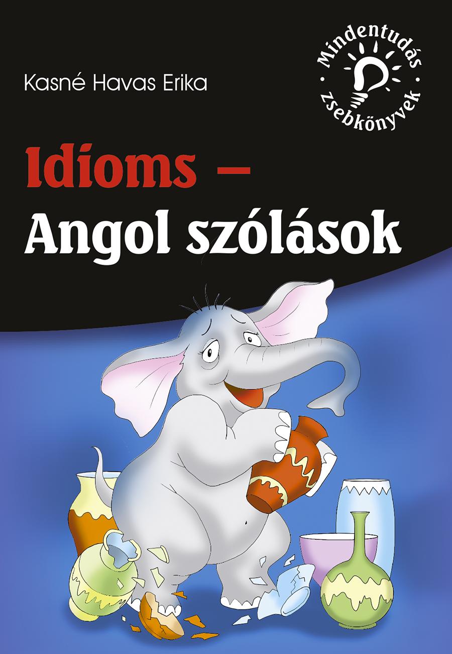 Kasn Havas Erika - Idioms - Angol Szlsok (Mindentuds Zsebknyvek)