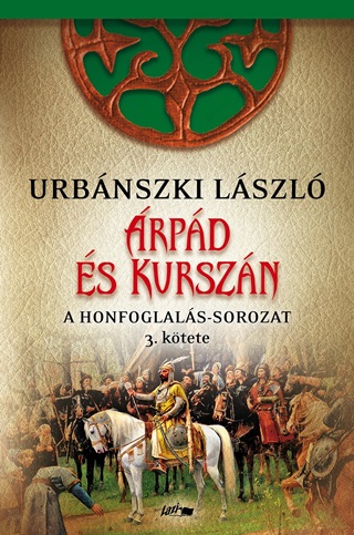 Urbnszki Lszl - rpd s Kurszn - A Honfoglals-Sorozat 3. Ktete