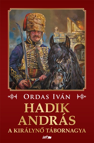 Ordas Ivn - Hadik Andrs - A Kirlyn Tbornagya