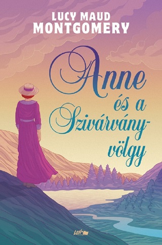 Lucy Maud Montgomery - Anne s A Szivrvny-Vlgy